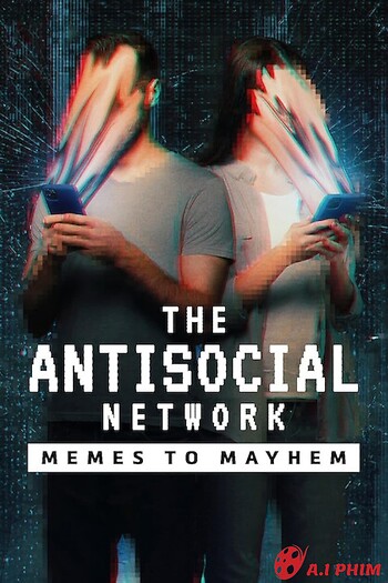 Mạng Phản Xã Hội: Từ Đùa Cợt Đến Tin Giả - The Antisocial Network: Memes To Mayhem