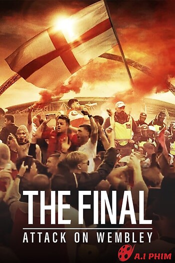 Trận Chung Kết: Vụ Tấn Công Wembley - The Final: Attack On Wembley