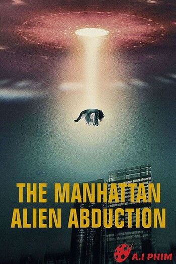 Vụ Bắt Cóc Của Người Ngoài Hành Tinh Ở Manhattan - The Manhattan Alien Abduction