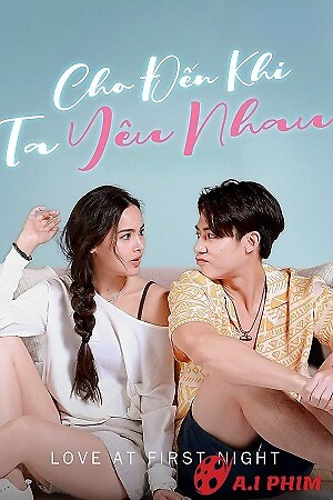 Cho Đến Khi Ta Yêu Nhau - Love At First Night