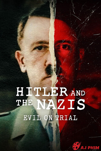Hitler Và Bè Lũ Quốc Xã: Phán Xử Ác Quỷ - Hitler And The Nazis: Evil On Trial