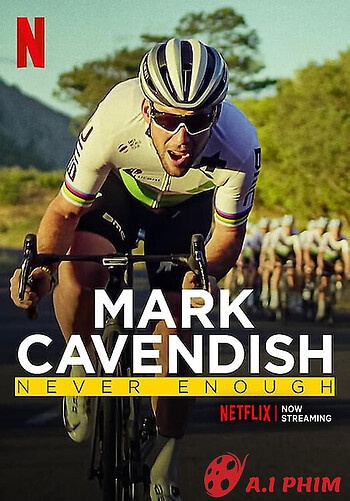 Mark Cavendish: Không Bao Giờ Đủ