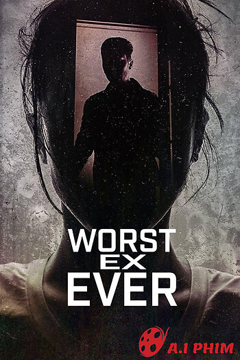 Người Yêu Cũ Tệ Nhất - Worst Ex Ever