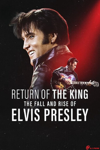 Ông Hoàng Rock 'n' Roll: Sự Xuống Dốc Và Trỗi Dậy Của Elvis Presley - Return Of The King: The Fall And Rise Of Elvis Presley