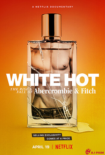 White Hot: Thăng Trầm Của Abercrombie & Fitch