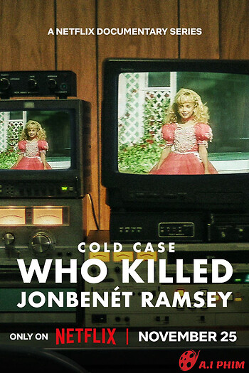 Vụ Án Bỏ Ngỏ: Ai Đã Giết Jonbenét Ramsey - Cold Case: Who Killed Jonbenét Ramsey